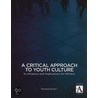 A Critical Approach To Youth Culture door Pamela J. Erwin