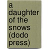 A Daughter Of The Snows (Dodo Press) door Jack London