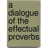 A Dialogue Of The Effectual Proverbs door Professor John Heywood