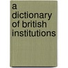 A Dictionary Of British Institutions door John Oakland
