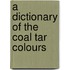 A Dictionary Of The Coal Tar Colours