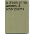 A Dream Of Fair Women, & Other Poems