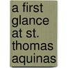 A First Glance At St. Thomas Aquinas door Ralph Mcinerny