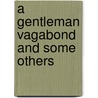 A Gentleman Vagabond And Some Others door Frances Hopkinson Smith