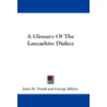 A Glossary of the Lancashire Dialect door John H. Nodal