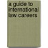 A Guide To International Law Careers