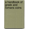 A Handbook Of Greek And Romans Coins door Sir George Francis Hill