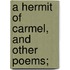 A Hermit Of Carmel, And Other Poems;