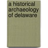 A Historical Archaeology of Delaware by Lu Ann de Cunzo