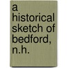 A Historical Sketch Of Bedford, N.H. door Thomas Savage