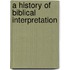 A History Of Biblical Interpretation