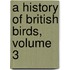 A History Of British Birds, Volume 3