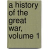 A History Of The Great War, Volume 1 door Bertram Benedict