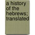 A History Of The Hebrews; Translated