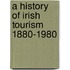 A History of Irish Tourism 1880-1980