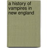 A History of Vampires in New England door Thomas Dagostino