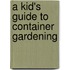 A Kid's Guide to Container Gardening