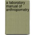 A Laboratory Manual Of Anthropometry