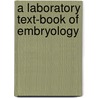 A Laboratory Text-Book Of Embryology by Charles Sedgwick Minot