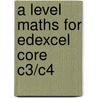 A Level Maths For Edexcel Core C3/c4 door Michael R. Heylings