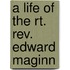 A Life Of The Rt. Rev. Edward Maginn