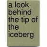 A Look Behind The Tip Of The Iceberg by Lionel Fultz