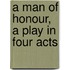 A Man Of Honour, A Play In Four Acts