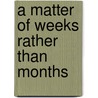 A Matter Of Weeks Rather Than Months door J.R. T. Wood