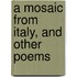 A Mosaic From Italy, And Other Poems