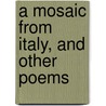 A Mosaic From Italy, And Other Poems door Malcolm Maceuen