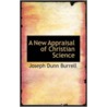 A New Appraisal Of Christian Science by Joseph Dunn Burrell
