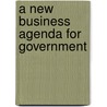 A New Business Agenda For Government door Ella Joseph