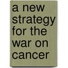 A New Strategy For The War On Cancer door Terry Thompson