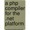 A Php Compiler For The .Net Platform door Raphael Romeikat