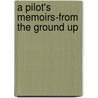A Pilot's Memoirs-from the Ground Up door Nicholas Gravino