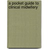 A Pocket Guide to Clinical Midwifery door Meredith B. Turner