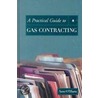 A Practical Guide to Gas Contracting door Ann O'Hara