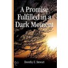 A Promise Fulfilled In A Dark Moment door Dorothy E. Stewart