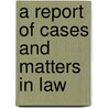 A Report Of Cases And Matters In Law door John Davies