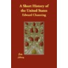 A Short History Of The United States by Edward Channing