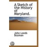 A Sketch Of The History Of Maryland. door John Leeds Bozman
