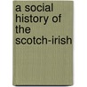 A Social History Of The Scotch-Irish door Carlton Jackson