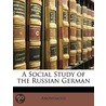 A Social Study Of The Russian German by Unknown