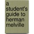 A Student's Guide to Herman Melville