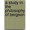 A Study In The Philosophy Of Bergson door Onbekend