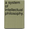 A System Of Intellectual Philosophy. door Rev Asa Mahan