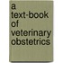 A Text-Book Of Veterinary Obstetrics