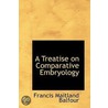A Treatise On Comparative Embryology by Francis Maitland Balfour