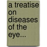 A Treatise On Diseases Of The Eye... door Henry Clay Angell