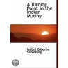 A Turning Point In The Indian Mutiny by Isabel Giberne Sieveking
